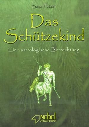 Das Schützekind : eine astrologische Betrachtung / Sasa Putzar; Nebel-Präsent-Edition