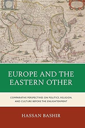 Image du vendeur pour Europe and the Eastern Other: Comparative Perspectives on Politics, Religion and Culture before the Enlightenment mis en vente par WeBuyBooks