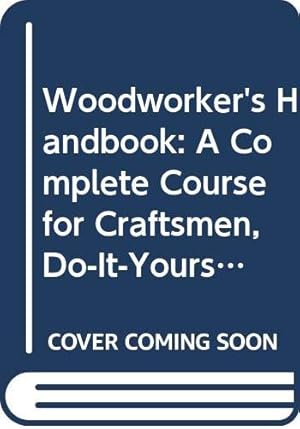 Seller image for Woodworker's Handbook: A Complete Course for Craftsmen, Do-It-Yourselfers and Hobbyists for sale by WeBuyBooks