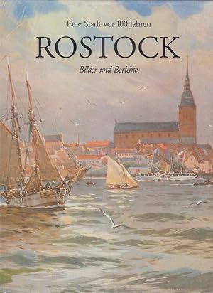 Rostock : eine Stadt vor 100 Jahren ; Bilder und Berichte / von Hans-Werner Bohl und Karsten Schr...