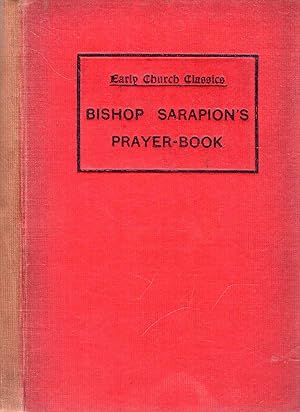 Seller image for Bishop Sarapion's Prayer-Book : An Egyptian Sacramentary dated about AD350-356 for sale by Pendleburys - the bookshop in the hills