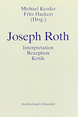 Bild des Verkufers fr Joseph Roth: Interpretation - Kritik - Rezeption. Akten des internationalen, interdisziplinären Symposions 1989, Akademie der Diözese Rottenburg-Stuttgart (Stauffenburg Colloquium) zum Verkauf von WeBuyBooks