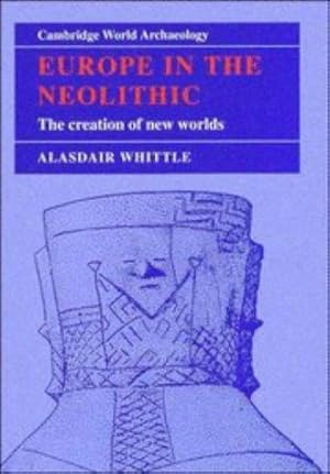 Bild des Verkufers fr Europe in the Neolithic: The Creation of New Worlds (Cambridge World Archaeology) zum Verkauf von WeBuyBooks