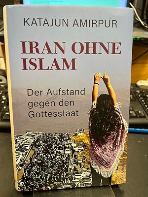 Seller image for Iran ohne Islam. Der Aufstand gegen den Gottesstaat. for sale by Altstadt-Antiquariat Nowicki-Hecht UG