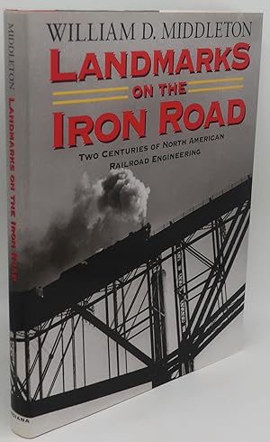 LANDMARKS ON THE IRON ROAD: Two Centuries of North American Railroad Engineering