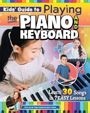 Bild des Verkufers fr Kids' Guide to Playing the Piano and Keyboard : Learn 30 Songs in 7 Easy Lessons zum Verkauf von Smartbuy