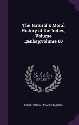 Seller image for The Natural & Moral History of the Indies, Volume 1 volume 60 for sale by moluna