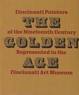 Imagen del vendedor de The Golden Age: Cincinnati Painters of the Nineteenth Century Represented in the Cincinnati Art Museum a la venta por Kenneth Mallory Bookseller ABAA