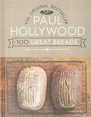 Seller image for Paul Hollywood 100 Great Breads: The Original Bestseller for sale by -OnTimeBooks-