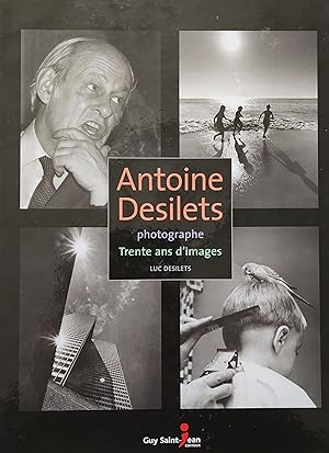 Antoine Desilets photographe. Trente ans d'images