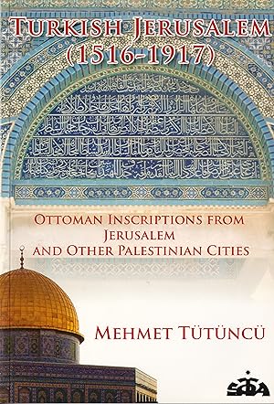 Turkish Jerusalem (1516-1917) Ottoman inscriptions from Jerusalem and other Palestinian cities