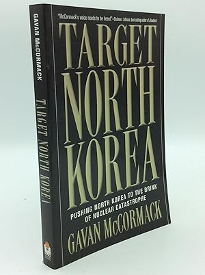 TARGET NORTH KOREA: Pushing North Korea to the Brink of Nuclear Catastrophe