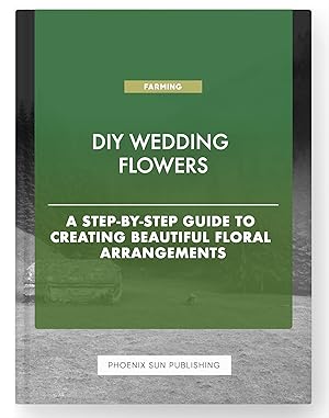 Immagine del venditore per DIY Wedding Flowers - A Step-by-Step Guide to Creating Beautiful Floral Arrangements venduto da PS PUBLISHIING