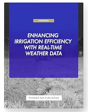 Seller image for Enhancing Irrigation Efficiency with Real-Time Weather Data for sale by PS PUBLISHIING