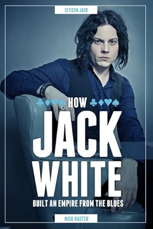 Bild des Verkufers fr Jack White : How He Built an Empire from the Blues zum Verkauf von GreatBookPricesUK