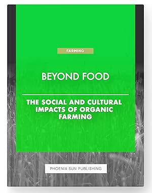 Seller image for Beyond Food - The Social and Cultural Impacts of Organic Farming for sale by PS PUBLISHIING