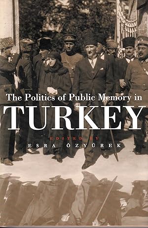 The Politics of Public Memory in Turkey (Modern Intellectual & Political History of the Middle Ea...