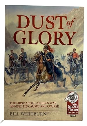 Bild des Verkufers fr Dust of Glory. The First Anglo-Afghan War 1839-1842, Its Causes and Course zum Verkauf von J. Patrick McGahern Books Inc. (ABAC)