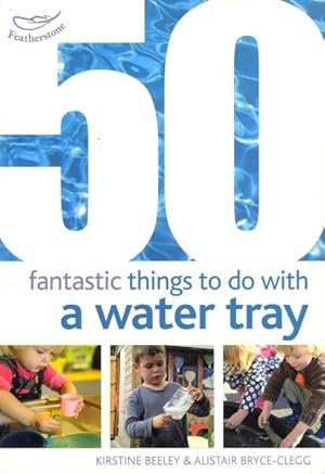 Seller image for 50 Fantastic Things to Do With a Water Tray for sale by GreatBookPrices