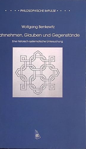 Bild des Verkufers fr Wahrnehmen, Glauben und Gegenstnde : eine historisch-systematische Untersuchung. Philosophische Impulse ; Bd. 3 zum Verkauf von books4less (Versandantiquariat Petra Gros GmbH & Co. KG)