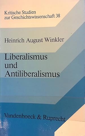 Bild des Verkufers fr Liberalismus und Antiliberalismus : Studien zur polit. Sozialgeschichte d. 19. u. 20. Jh. Kritische Studien zur Geschichtswissenschaft ; Bd. 38 zum Verkauf von books4less (Versandantiquariat Petra Gros GmbH & Co. KG)