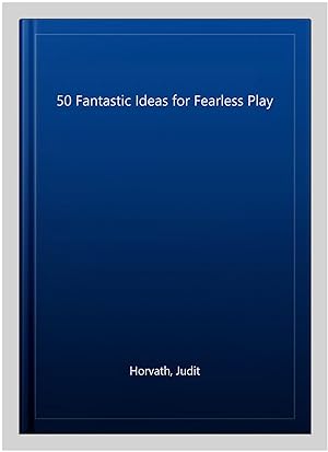 Imagen del vendedor de 50 Fantastic Ideas for Fearless Play a la venta por GreatBookPrices