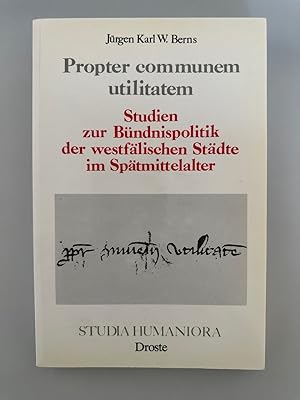 Propter communem utilitatem: Studien zur Bündnispolitik der westfälischen Städte im Spätmittelalter.