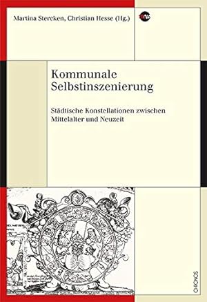 Seller image for Kommunale Selbstinszenierung: Stdtische Konstellationen zwischen Mittelalter und Neuzeit (Medienwandel - Medienwechsel - Medienwissen). for sale by Wissenschaftl. Antiquariat Th. Haker e.K