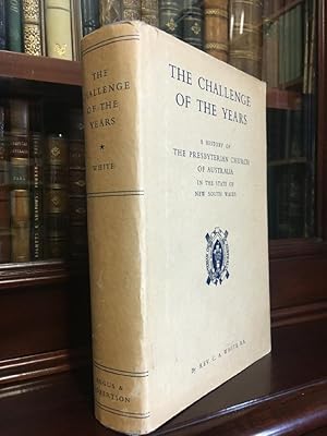 Imagen del vendedor de The Challenge of the Years. A History of The Presbyterian Church of Australia in the State of New South Wales. a la venta por Time Booksellers