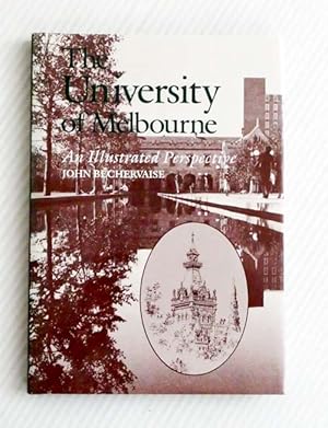 Imagen del vendedor de The University of Melbourne: An illustrated perspective a la venta por Adelaide Booksellers