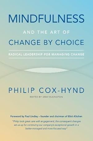 Seller image for Mindfulness and the Art of Change by Choice: Radical Leadership For Managing Change for sale by WeBuyBooks 2