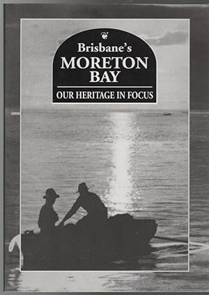 Imagen del vendedor de Brisbane's Morton Bay: Our Heritage in Focus. a la venta por Time Booksellers