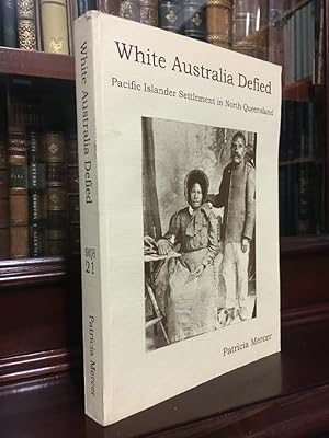 Seller image for White Australia Defied: Pacific Islander Settlement in North Queensland. (Studies in North Queensland History No. 21). for sale by Time Booksellers