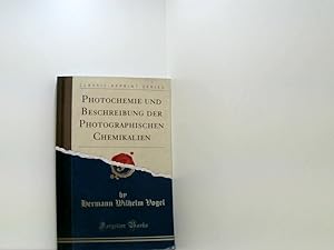 Bild des Verkufers fr Photochemie Und Beschreibung Der Photographischen Chemikalien (Classic Reprint) zum Verkauf von Book Broker
