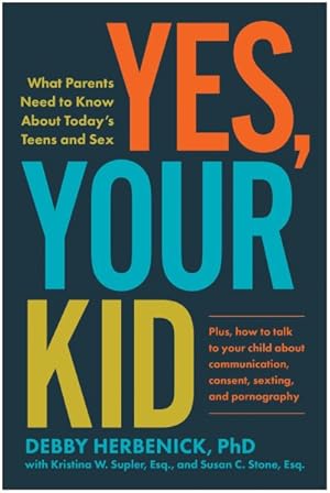 Seller image for Yes, Your Kid : What Parents Need to Know About Today's Teens and Sex for sale by GreatBookPrices