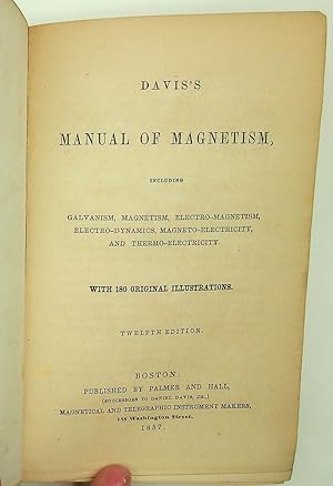 Davis's Manual of Magnetism Including Galvanism, Magnetism, Electro-Magnetism, Electro-dynamics, ...