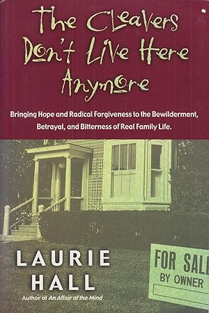 Seller image for The Cleavers Don't Live Here Anymore: Bringing Hope and Radical Forgiveness to the Bewilderment, Betrayal, and Bitterness of Real Family Life for sale by Adventures Underground