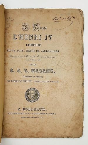 Seller image for Le buste d'Henri IV , comdie en un acte, mle de vaudevilles. devant S. A. R. Madame, Ducesse de Berry ; par Eugne de Pradel,. for sale by Kuenzig Books ( ABAA / ILAB )