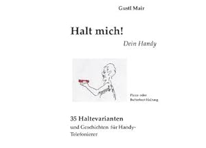 Seller image for Halt mich! Dein Handy. : 35 Haltevarianten und Geschichten fr Handytelefonierer for sale by Smartbuy