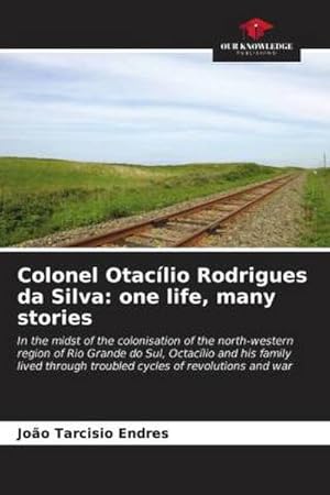 Seller image for Colonel Otaclio Rodrigues da Silva: one life, many stories for sale by BuchWeltWeit Ludwig Meier e.K.