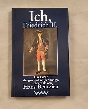 Ich, Friedrich II. Das Leben des großen Preußenkönigs.