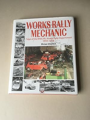 Seller image for Works Rally Mechanic. Tales of the BMC/BL Works Rally Department 1955-1979. for sale by T S Hill Books