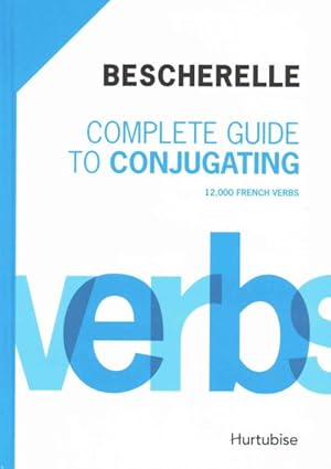 Seller image for Bescherelle Complete Guide to Conjugating : 12 000 French Verbs -Language: French for sale by GreatBookPricesUK