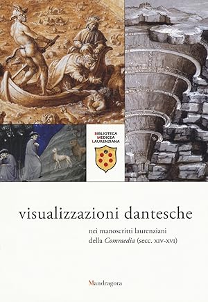 Visualizzazioni dantesche nei manoscritti laurenziani della «Commedia"(secc. XIV-XVI). Catalogo d...