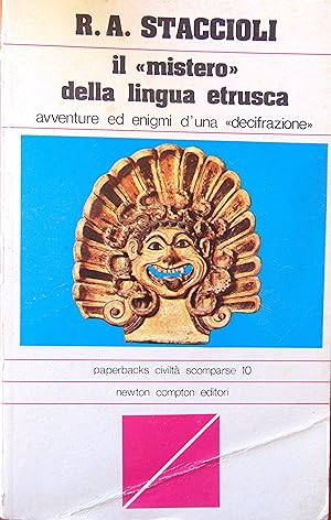 Il mistero della lingua etrusca. Avventure ed enigmi duna decifrazione