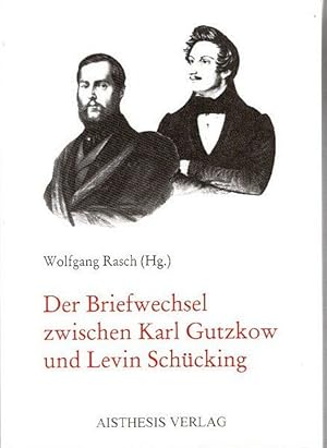 Der Briefwechsel zwischen Karl Gutzkow und Levin Schücking : 1838 - 1876. hrsg., eingeleitet und ...