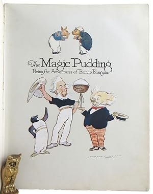 THE MAGIC PUDDING: Being the adventures of Bunyip Bluegum and his friends Bill Barnacle & Sam Saw...