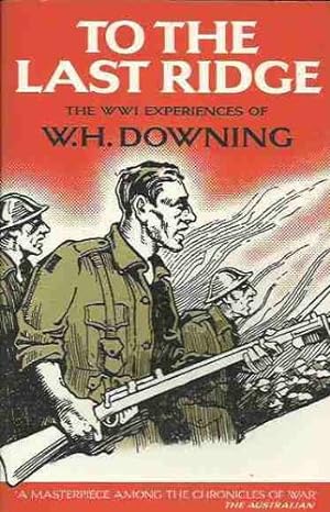 Seller image for To the Last Ridge : The WWI Experiences of W.H. Downing for sale by Els llibres de la Vallrovira