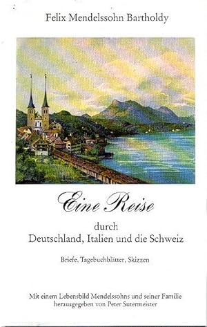 Eine Reise durch Deutschland, Italien und die Schweiz : Briefe, Tagebuchblätter, Skizzen ; mit e....