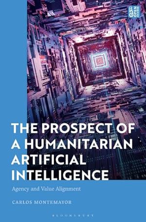 Bild des Verkufers fr The Prospect of a Humanitarian Artificial Intelligence : Agency and Value Alignment zum Verkauf von AHA-BUCH GmbH